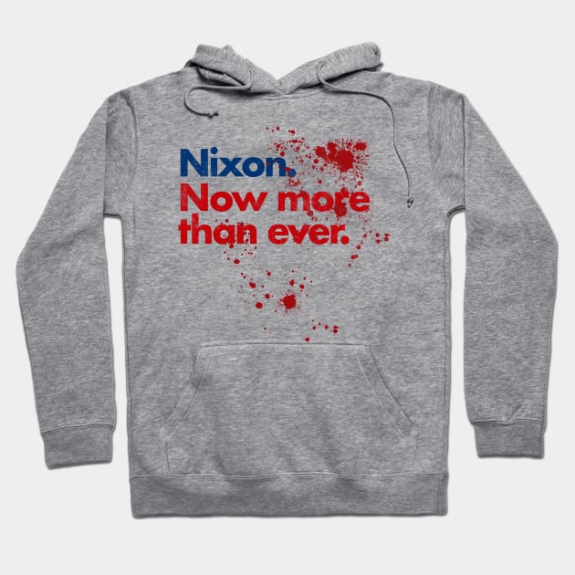 Nixon Now More Than Ever - Blood Splatter Hoodie by InformationRetrieval